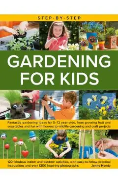 Step-by-Step Gardening for Kids - Jenny Hendy