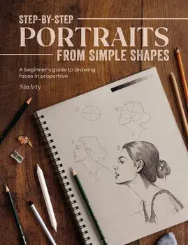 Step-By-Step Portraits from Simple Shapes. A Beginner’s Guide to Drawing Faces in Proportion, Paperback/Satyajit Sinari