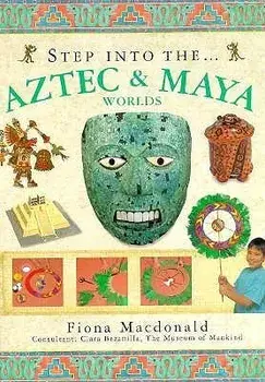 Step into the Aztec and Maya World, Hardback/Fiona MacDonald