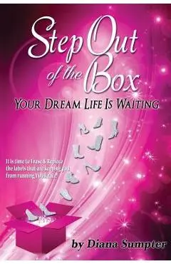 Step Out Of The Box Your Dream Life is Waiting - Diana Sumpter