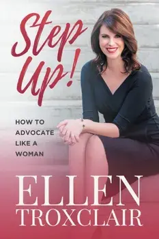 Step Up!: How To Advocate Like A Woman, Paperback/Ellen Troxclair