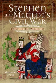 Stephen and Matilda's Civil War. Cousins of Anarchy, Paperback/Matthew Lewis