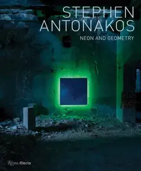 Stephen Antonakos. Neon and Geometry, Hardback/David Ebony
