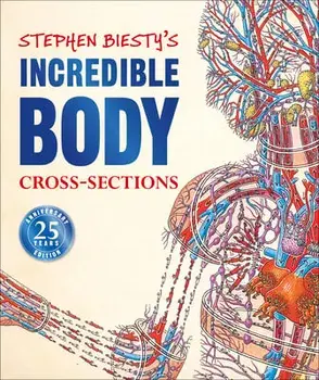 Stephen Biesty's Incredible Body Cross-Sections, Hardcover/Richard Platt