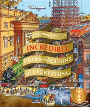 Stephen Biesty's Incredible Cross Sections of Everything, Hardcover/Richard Platt