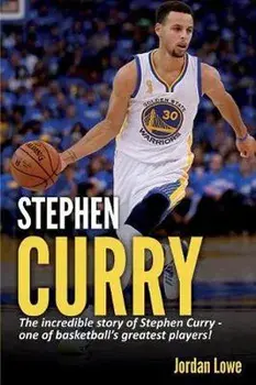 Stephen Curry: The incredible story of Stephen Curry - one of basketball's greatest players!, Paperback/Jordan Lowe