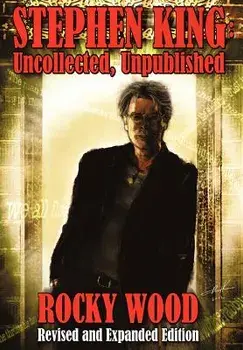 Stephen King: Uncollected, Unpublished, Hardcover/Rocky Wood