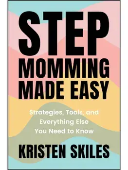 Stepmomming Made Easy. Strategies, Tools, and Everything Else You Need to Know, Paperback/Kristen Skiles