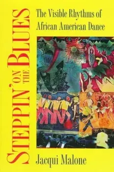 Steppin' on the Blues. The Visible Rhythms of African American Dance, Paperback/Jacqui Malone