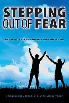 Stepping Out of Fear: Breaking Free of Our Pain and Suffering, Paperback/Krishnananda Trobe M. D.