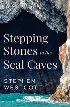Stepping Stones to the Seal Caves, Paperback/Stephen Westcott