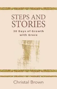 Steps and Stories: 30 Days of Growth with Grace, Paperback/Christal Brown