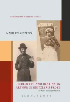 Stereotype and Destiny in Arthur Schnitzler's Prose. Five Psycho-Sociological Readings, Paperback/Marie Kolkenbrock