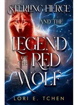 Sterling Fierce and The Legend of the Red Wolf, Paperback/Lori E. Tchen