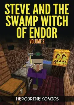 Steve and the Swamp Witch of Endor: The Ultimate Minecraft Comic Book Volume 2, Paperback/Herobrine Comics