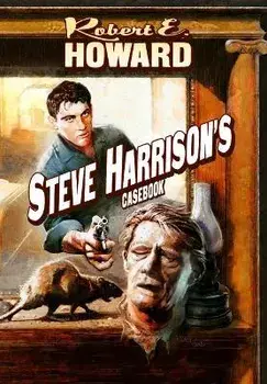 Steve Harrison's Casebook, Hardcover/Robert E. Howard