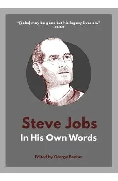 Steve Jobs: In His Own Words - George Beahm