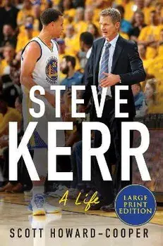 Steve Kerr: A Life, Paperback/Scott Howard-Cooper