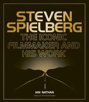 Steven Spielberg. The Iconic Filmmaker and His Work, Hardback/Ian Nathan