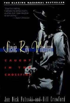 Stevie Ray Vaughan: Caught in the Crossfire, Paperback/Joe Nick Patoski