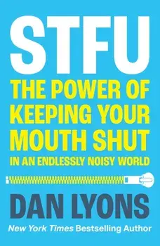 STFU. The Power of Keeping Your Mouth Shut in an Endlessly Noisy World, Paperback/Dan Lyons