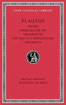 Stichus. Three-Dollar Day. Truculentus. The Tale of a Traveling-Bag. Fragments, Hardback/Plautus