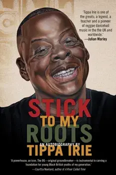 Stick To My Roots: A Music Memoir, Paperback/Tippa Irie