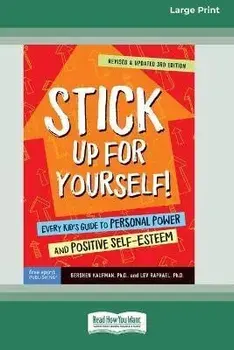 Stick Up for Yourself!: Every Kid's Guide to Personal Power and Positive Self-Esteem [Standard Large Print 16 Pt Edition], Paperback/Gershen Kaufman