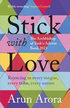 Stick with Love. Rejoicing in Every Tongue, Every Tribe, Every Nation: The Archbishop of York's Advent Book 2023: Foreword by Stephen Cottrell, Paperback/Arun Arora