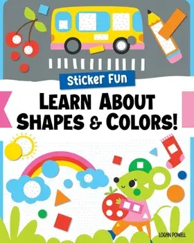 Sticker Fun: Learn About Shapes & Colors!, Paperback/Logan Powell