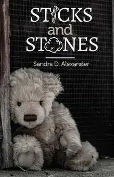 Sticks and Stones, Paperback/Sandra D. Alexander