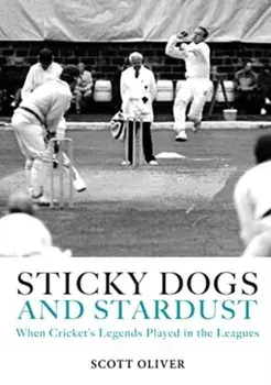 Sticky Dogs and Stardust. When the Legends Played in the Leagues, Hardback/Scott Oliver