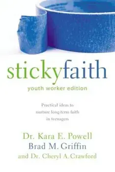 Sticky Faith, Youth Worker Edition: Practical Ideas to Nurture Long-Term Faith in Teenagers, Paperback/Kara E. Powell
