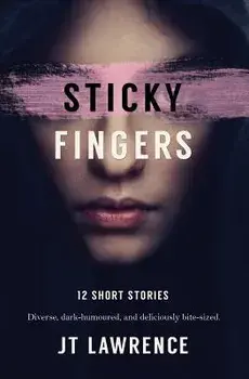 Sticky Fingers: 12 Short Stories, Paperback/J. T. Lawrence
