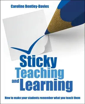 Sticky Teaching and Learning. How to make your students remember what you teach them, Paperback/Caroline Bentley Davies