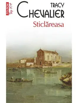 Sticlareasa (Top 10+)/Tracy Chevalier