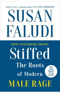 Stiffed 20th Anniversary Edition: The Roots of Modern Male Rage - Susan Faludi