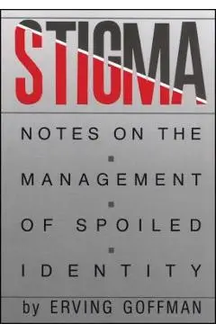 Stigma: Notes on the Management of Spoiled Identity - Erving Goffman