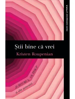 Stii bine ca vrei. Iubitorul de pisici si alte povestiri/Kristen Roupenian