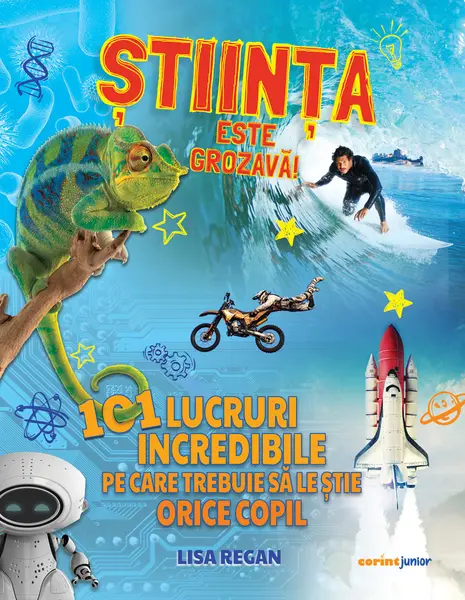 Știința este grozavă! 101 lucruri incredibile pe care trebuie să le ştie orice copil