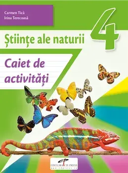 Stiinte ale naturii. Caiet de activitati. Clasa 4/Carmen Tica, Irina Terecoasa