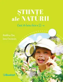 Stiinte ale naturii. Caiet de lucru clasa a III-a/Madalina Stan, Ioana Constantin