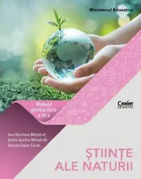 Stiinte ale naturii. Manual pentru clasa a IV-a/Ana Marilena Mandrut, Aneta Aurelia Mihalcsik, Ancuta Ioana Savan