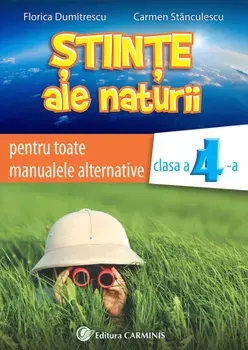 Stiinte ale naturii pentru toate manualele alternative. Clasa a 4-a/Florica Dumitrescu, Carmen Stanculescu