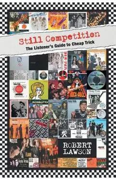 Still Competition: The Listener's Guide to Cheap Trick - Robert Lawson
