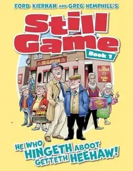 Still Game Book 1. He Who Hingeth Aboot Getteth HeeHaw!, Hardback/***