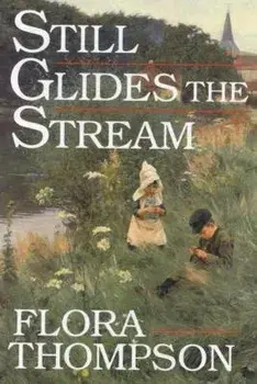 Still Glides the Stream, Paperback/Flora Thompson