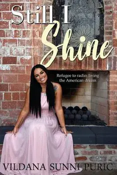 Still I Shine: Refugee to Radio, Living the American Dream, Paperback/Vildana Sunni Puric