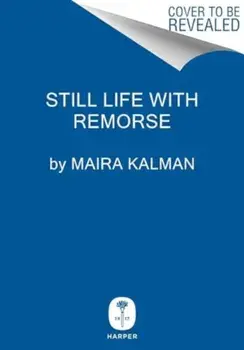 Still Life with Remorse, Hardback/Maira Kalman