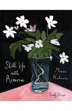 Still Life with Remorse - Maira Kalman